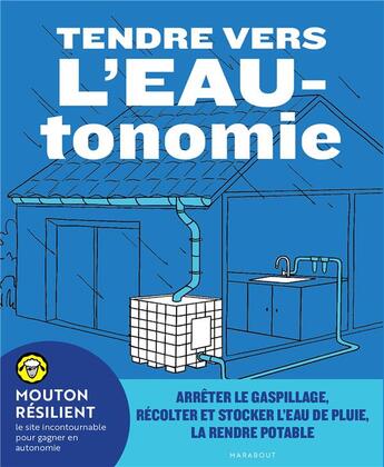 Couverture du livre « Tendre vers l'eautonomie : arrêter le gaspillage, récolter et stocker l'eau de pluie, la rendre potable » de Mouton Resilient aux éditions Marabout