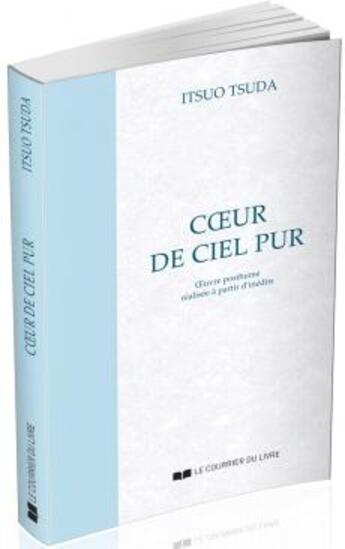 Couverture du livre « Coeur de ciel pur ; oeuvre posthume réalisée à partir d'inédits » de Itsuo Tsuda aux éditions Courrier Du Livre