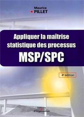 Couverture du livre « Appliquer la maitrise statistique des processus msp/spc » de Maurice Pillet aux éditions Organisation