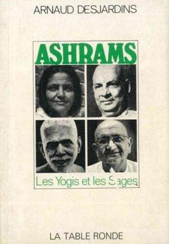 Couverture du livre « Ashrams - les yogis et les sages » de Arnaud Desjardins aux éditions Table Ronde