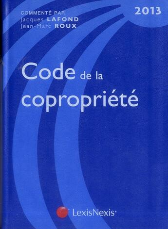 Couverture du livre « Code de la copropriété (édition 2013) » de Jean-Marc Roux et Jacques Lafond aux éditions Lexisnexis