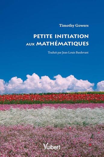 Couverture du livre « Petite initiation aux mathématiques » de Timothy Gowers aux éditions Vuibert