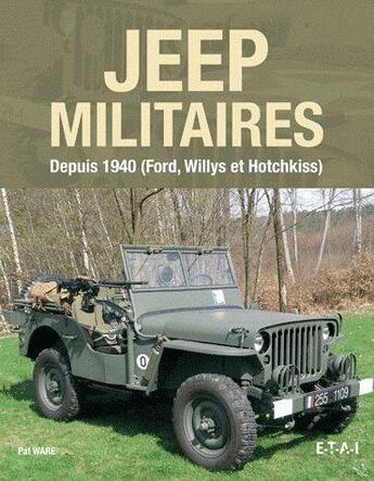Couverture du livre « Jeep militaires depuis 1940, Ford, Willys, Hotchkiss » de Pat Ware aux éditions Etai
