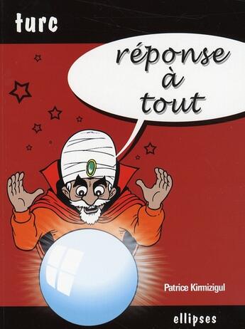 Couverture du livre « Reponse a tout - turc » de Kirmizigul Patrice aux éditions Ellipses