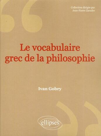 Couverture du livre « Le vocabulaire grec de la philosophie (2e édition) » de Ivan Gobry aux éditions Ellipses