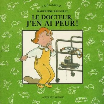 Couverture du livre « Docteur, j'en ai peur ! (le) - - la maternelle » de Madeleine Brunelet aux éditions Actes Sud