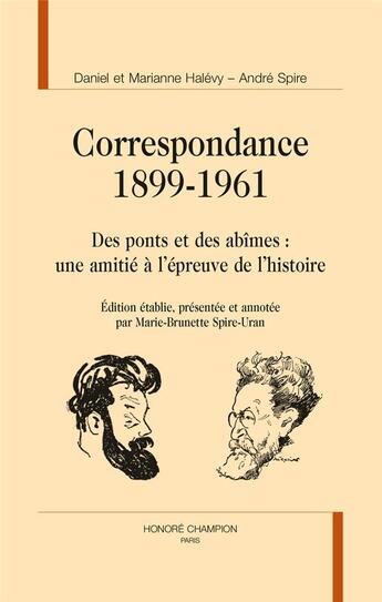 Couverture du livre « Correspondance 1899-1961 ; des ponts et des abîmes : une amitié à l'épreuve de l'histoire » de Daniel Halevy et Andre Spire et Marianne Halevy aux éditions Honore Champion