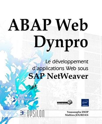 Couverture du livre « ABAP web dynpro, le développement d'applications web sous sap net weaver » de Youssoupha Diop et Mathieu Jourdan aux éditions Eni