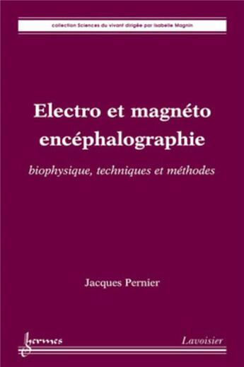 Couverture du livre « Électro et magnéto encéphalographie : biophysique, techniques et méthodes : biophysique, techniques et méthodes » de Isabelle Magnin et Jacques Pernier aux éditions Hermes Science Publications