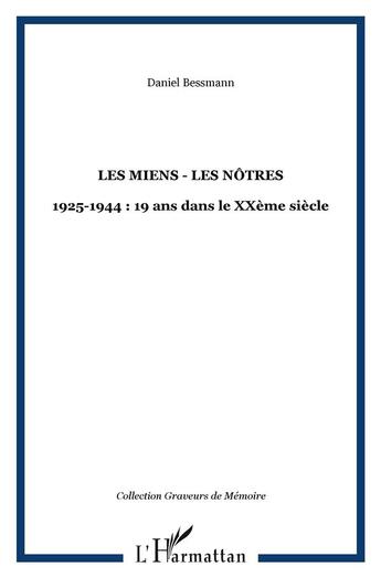 Couverture du livre « Les Miens - Les Nôtres : 1925-1944 : 19 ans dans le XXème siècle » de Daniel Bessmann aux éditions L'harmattan