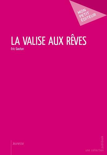 Couverture du livre « La valise aux rêves » de Eric Gautun aux éditions Publibook