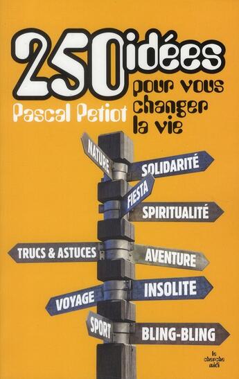 Couverture du livre « 250 idées pour vous changer la vie » de Pascal Petiot aux éditions Cherche Midi