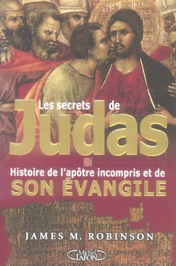 Couverture du livre « Les secrets de judas - histoire de l'apotre incompris et de son evangile » de James M. Robinson aux éditions Michel Lafon