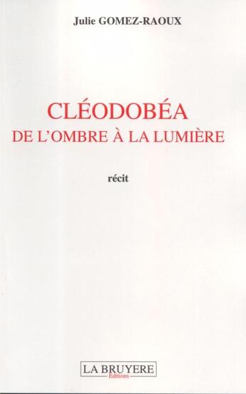 Couverture du livre « Cléodobéa, de l'ombre à la lumière » de Julie Gomez-Raoux aux éditions La Bruyere