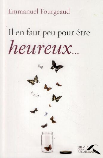 Couverture du livre « Il en faut peu pour être heureux... » de Emmanuel Fourgeaud aux éditions Presses De La Renaissance