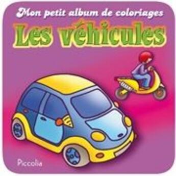 Couverture du livre « Mon petit album de coloriage/les vehicules » de Piccolia aux éditions Piccolia