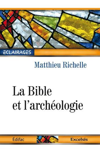 Couverture du livre « La Bible et l'archéologie » de Matthieu Richelle aux éditions Excelsis