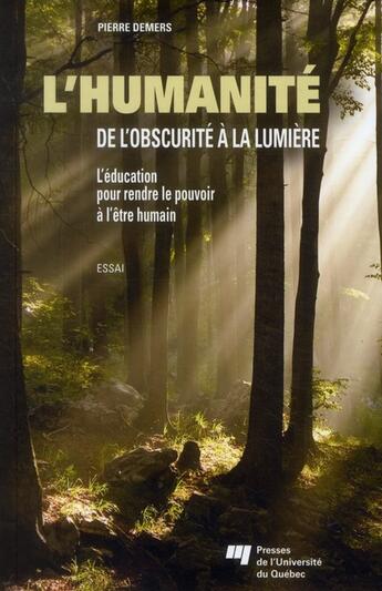 Couverture du livre « L'humanité ; de l'obscurité à la lumière ; l'éducation pour rendre le pouvoir à l'être humain » de Pierre Demers aux éditions Pu De Quebec