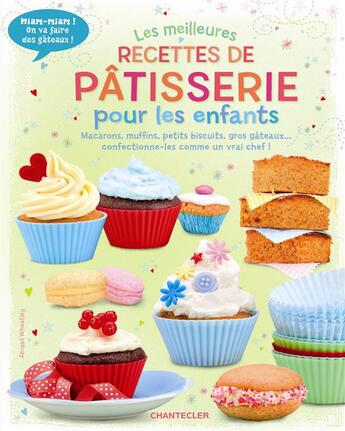 Couverture du livre « Les meilleures recettes de patisserie pour les enfants » de Abigail Wheatley aux éditions Chantecler