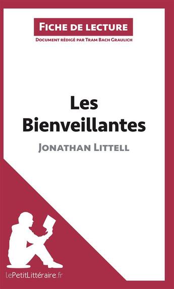 Couverture du livre « Fiche de lecture : les bienveillantes de Jonathan Littell ; analyse complète de l'oeuvre et résumé » de Tram-Bach Graulich aux éditions Lepetitlitteraire.fr