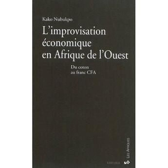 Couverture du livre « L'improvisation economique en afrique de l'ouest - du coton au franc cfa » de Kako Nubukpo aux éditions Karthala