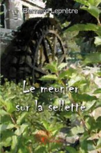 Couverture du livre « Le meunier sur la sellette » de Bernard Lepretre aux éditions Edilivre