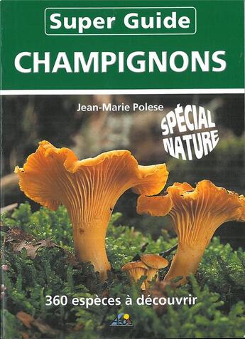 Couverture du livre « Super guide champignons » de Jean-Marie Polese aux éditions Aedis