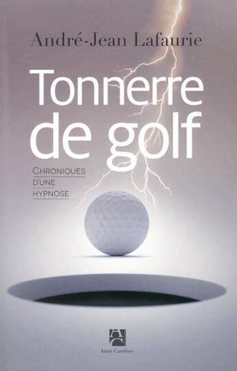 Couverture du livre « Tonnerre de golf » de André-Jean Lafaurie aux éditions Anne Carriere