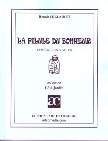 Couverture du livre « La pilule du bonheur ; comédie en 3 actes » de Benoit Hillairet aux éditions Art Et Comedie