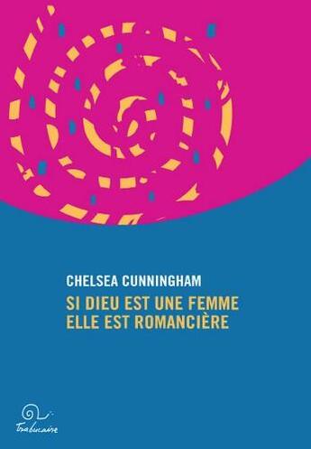 Couverture du livre « Si Dieu est une femme elle est romancière » de Chlsea Cunningham aux éditions Trabucaire