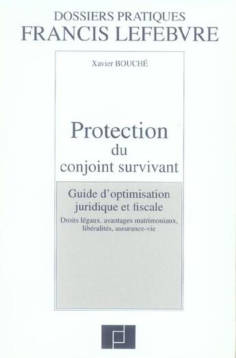 Couverture du livre « Protection du conjoint survivant ; guide d'optimisation juridique et fiscale, droits legaux, avantages matrimoniaux, lib » de Xavier Bouche aux éditions Lefebvre