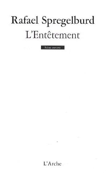 Couverture du livre « L'entêtement » de Rafael Spregelburd aux éditions L'arche