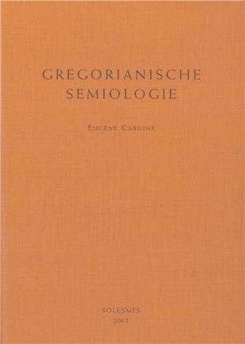 Couverture du livre « Gregorianische semiologie » de Cardine Eugene aux éditions Solesmes