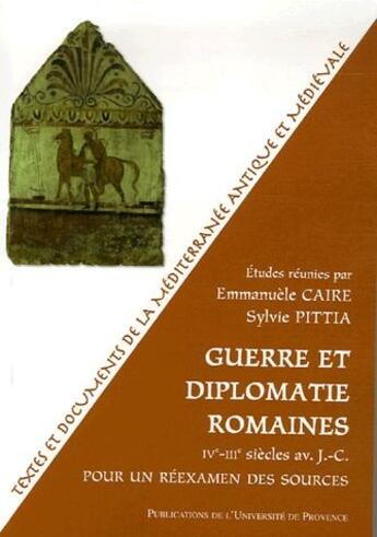 Couverture du livre « Guerre et diplomatie romaine IV-III siècles av. J.-C. » de Sylvie Pittia et Emmanuele Caire aux éditions Pu De Provence