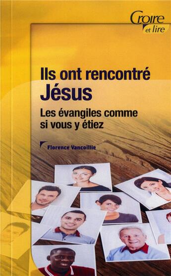 Couverture du livre « Ils ont rencontré Jésus ; les évangiles comme si vous y étiez » de Florence Vancoillie aux éditions Croire Et Lire