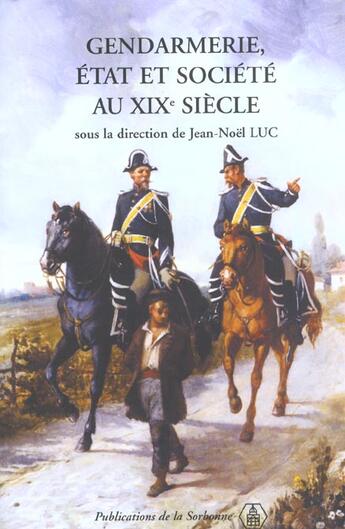 Couverture du livre « Gendarmerie, État et société au XIXe siècle » de Jean-Noël Luc aux éditions Editions De La Sorbonne