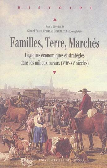 Couverture du livre « Familles, terre, marchés : Logiques économiques et stratégies dans les milieux ruraux (XVIIe-XXe siècles) » de Pur aux éditions Pu De Rennes