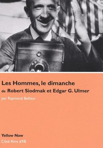 Couverture du livre « Les hommes, le dimanche de Robert Siodmak et Edgar G. Ulmer » de Raymond Bellour aux éditions Yellow Now