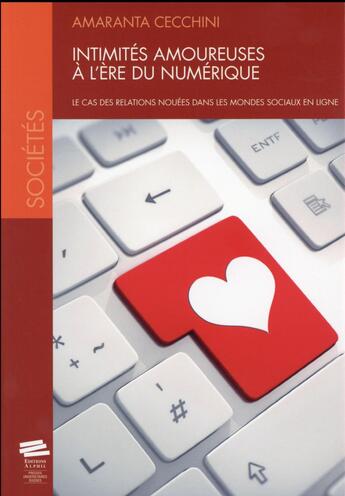 Couverture du livre « Intimites amoureuses a l'ere du numerique. le cas des relations nouee s dans les mondes sociaux en l » de Cecchini Amaranta aux éditions Alphil