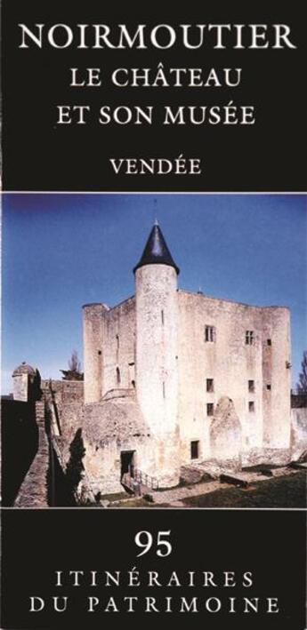 Couverture du livre « Noirmoutier, le château et son musée : Vendée » de Eric Coutureau et Claude Buhier et Vincent Cristofolli aux éditions Revue 303