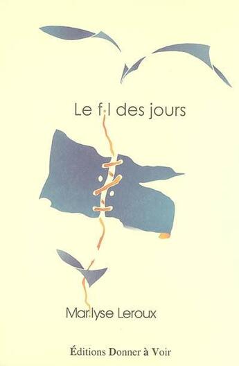 Couverture du livre « Le fil des jours » de Marilyse Leroux aux éditions Donner A Voir