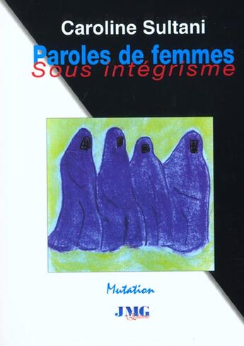 Couverture du livre « Paroles de femmes sous integrisme » de Caroline Sultani aux éditions Jmg