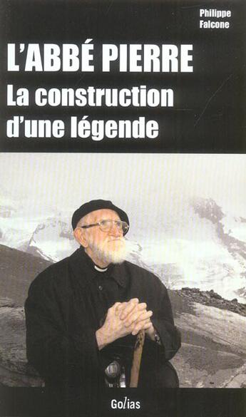 Couverture du livre « L'abbe pierre ; la construction d'une legende » de Philippe Falcone aux éditions Golias