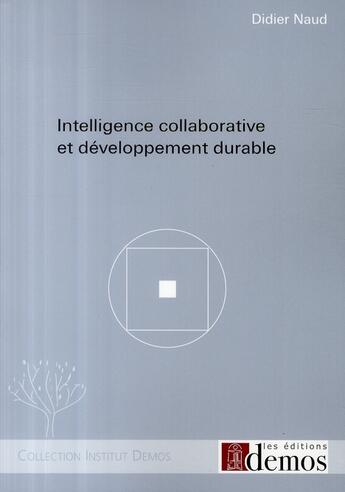 Couverture du livre « Intelligence collaborative et développement durable » de Didier Naud aux éditions Demos