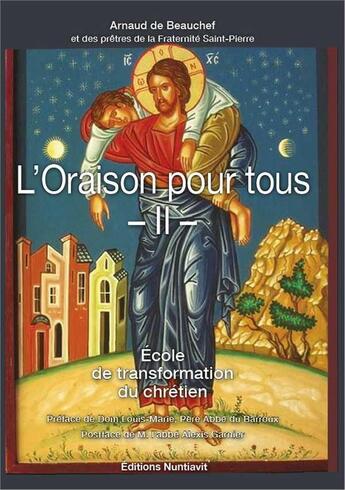 Couverture du livre « L'oraison pour tous Tome 2 ; école de transformation du chrétien » de Arnaud De Beauchef et Collectif aux éditions Nuntiavit