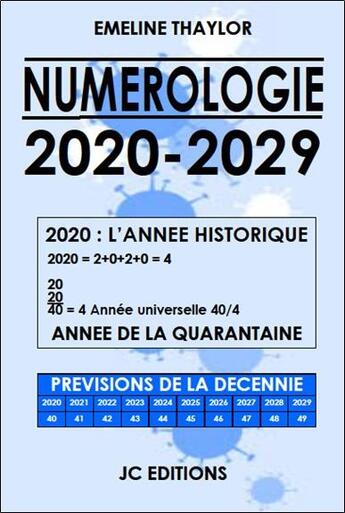 Couverture du livre « Numérologie 2020-2029 ; 2020 l'année historique : année de la quarantaine » de Emeline Thaylor aux éditions Jc Editions