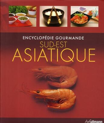 Couverture du livre « Encyclopédie gourmande ; Sud-Est asiatique » de  aux éditions Ullmann