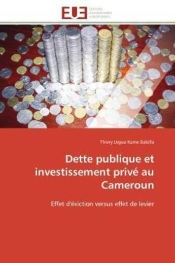 Couverture du livre « Dette publique et investissement prive au cameroun - effet d'eviction versus effet de levier » de Kame Babilla T U. aux éditions Editions Universitaires Europeennes