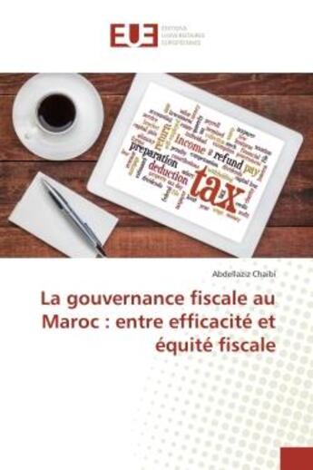 Couverture du livre « La gouvernance fiscale au Maroc : entre efficacité et équité fiscale » de Abdellaziz Chaibi aux éditions Editions Universitaires Europeennes