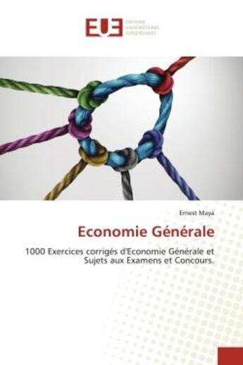 Couverture du livre « Economie generale - 1000 exercices corriges d'economie generale et sujets aux examens et concours. » de Maya Ernest aux éditions Editions Universitaires Europeennes